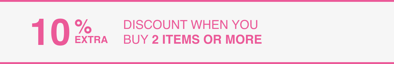 +10% EXTRA DISCOUNT<br> <strong>WHEN YOU BUY 2 ITEMS OR MORE </strong>