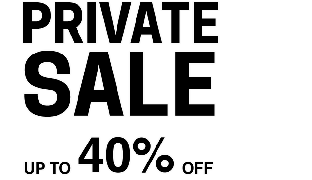 PRIVATE SALE UP TO -40%