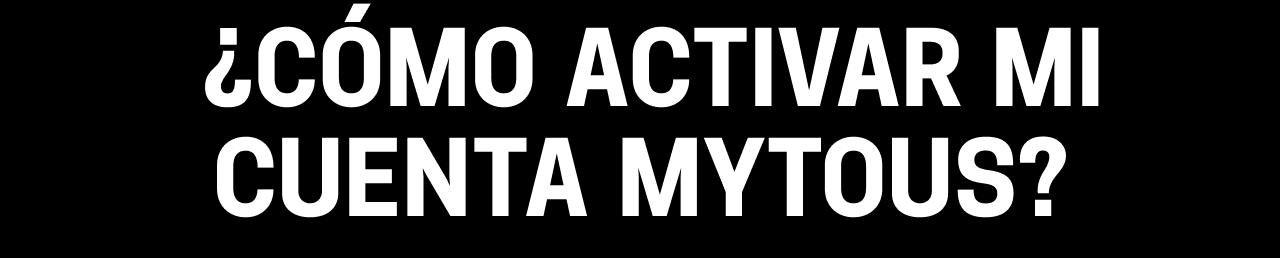 ¿Cómo activar mi cuenta MYTOUS?