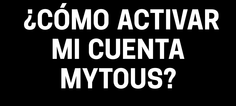 ¿Cómo activar mi cuenta MYTOUS?
